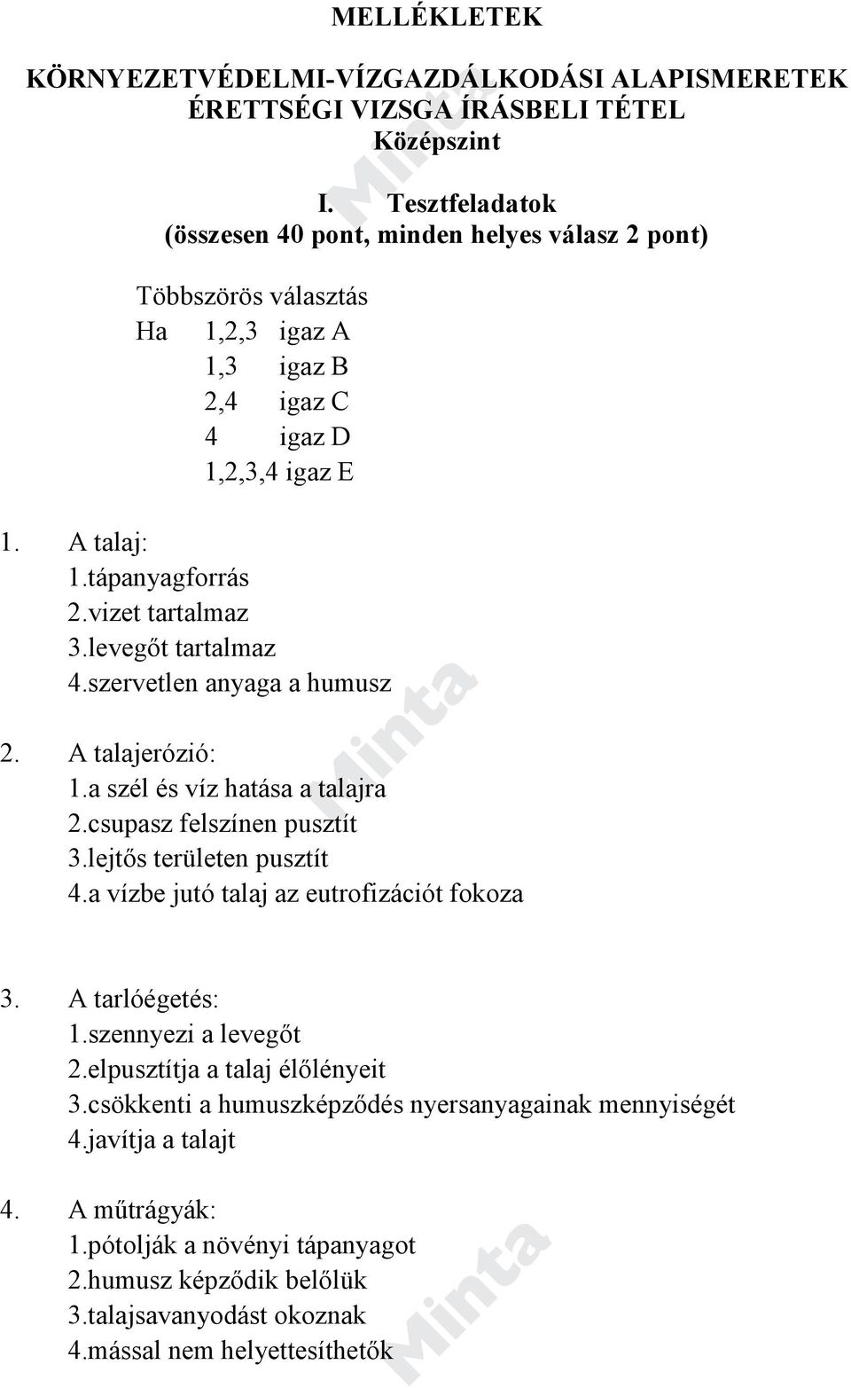 levegőt tartalmaz 4.szervetlen anyaga a humusz 2. A talajerózió: 1.a szél és víz hatása a talajra 2.csupasz felszínen pusztít 3.lejtős területen pusztít 4.