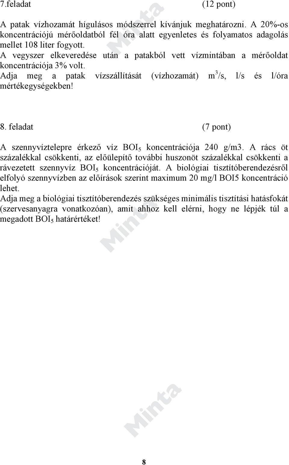 feladat (7 pont) A szennyvíztelepre érkező víz BOI 5 koncentrációja 240 g/m3.