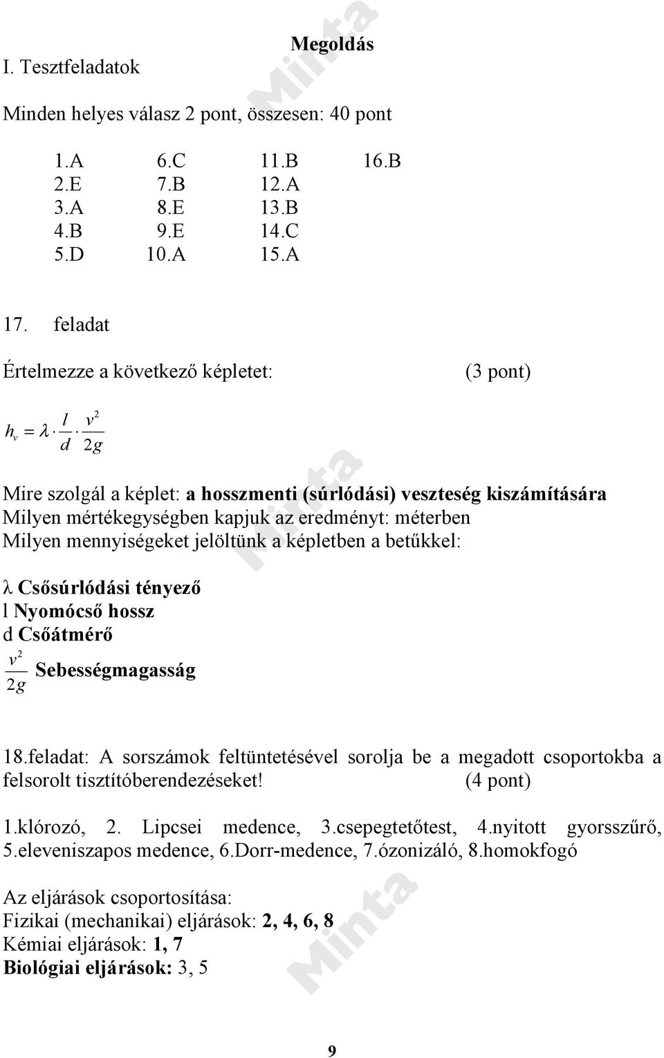 Milyen mennyiségeket jelöltünk a képletben a betűkkel: λ Csősúrlódási tényező l Nyomócső hossz d Csőátmérő 2 v 2g Sebességmagasság 18.