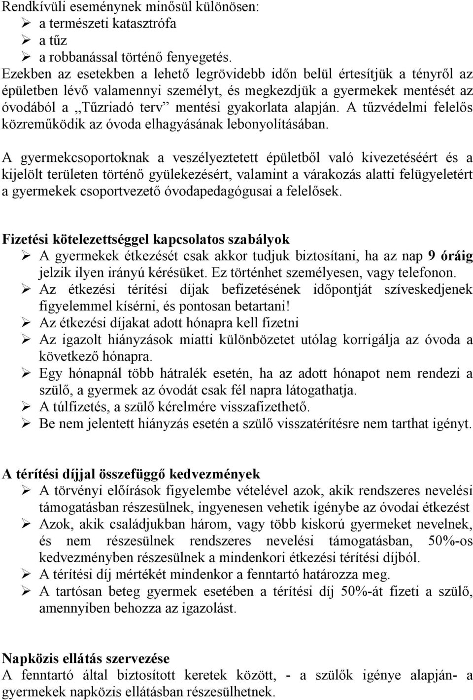 alapján. A tűzvédelmi felelős közreműködik az óvoda elhagyásának lebonyolításában.