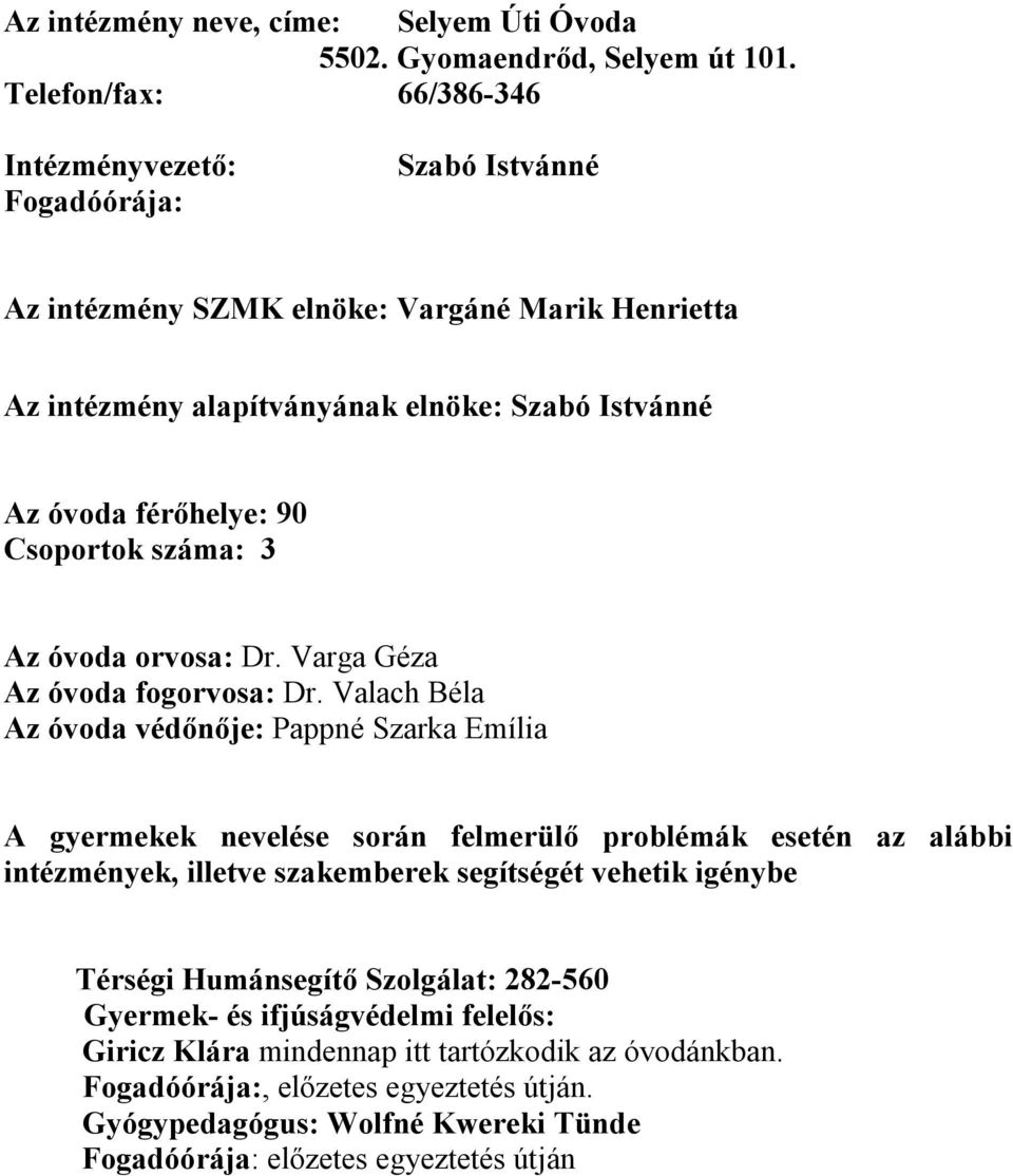 90 Csoportok száma: 3 Az óvoda orvosa: Dr. Varga Géza Az óvoda fogorvosa: Dr.