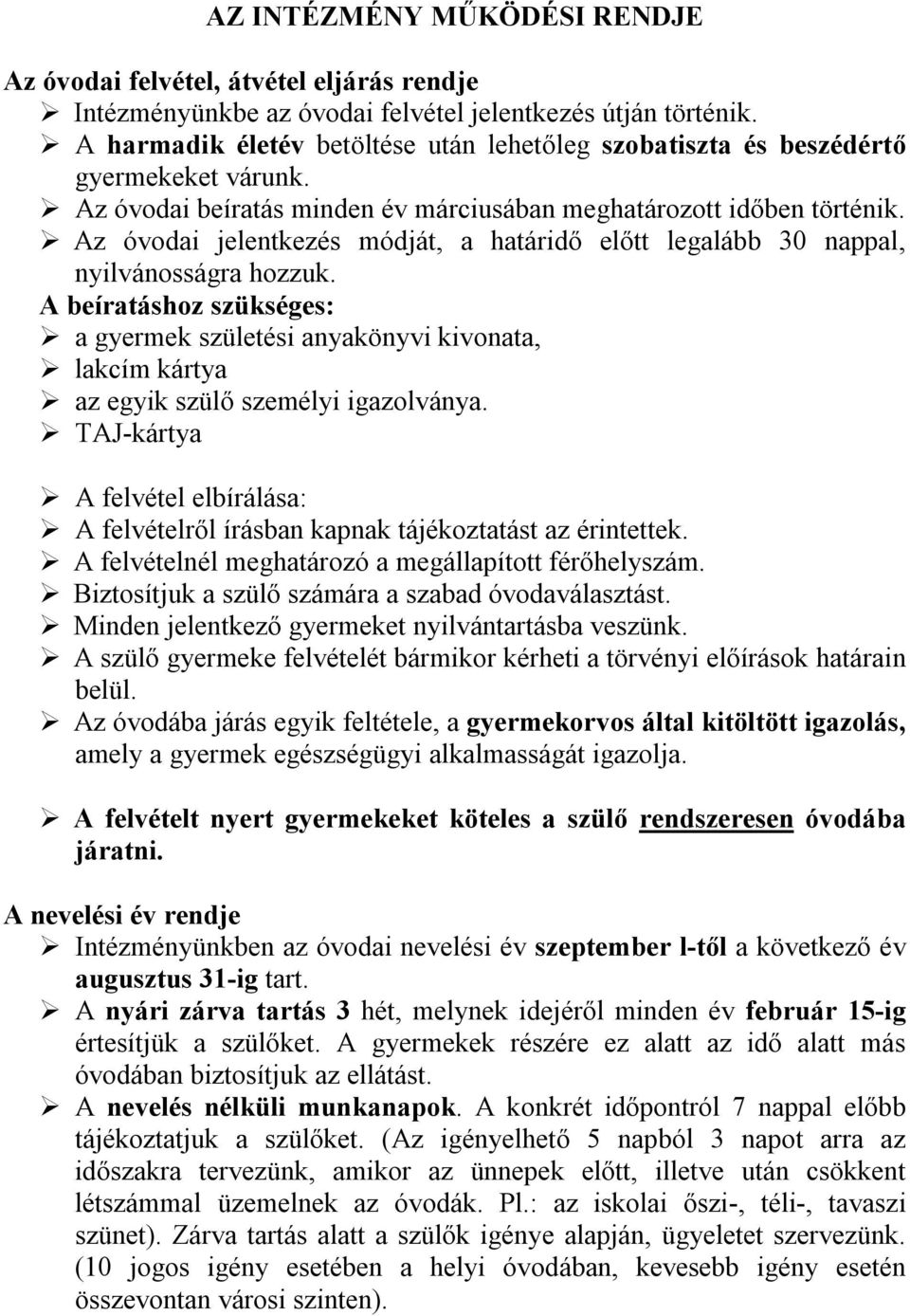 Az óvodai jelentkezés módját, a határidő előtt legalább 30 nappal, nyilvánosságra hozzuk.