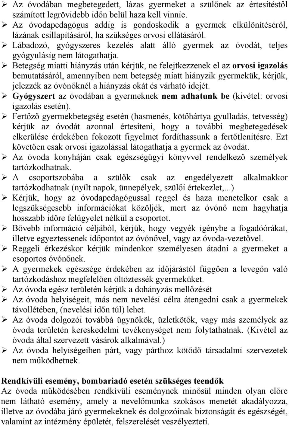 Lábadozó, gyógyszeres kezelés alatt álló gyermek az óvodát, teljes gyógyulásig nem látogathatja.
