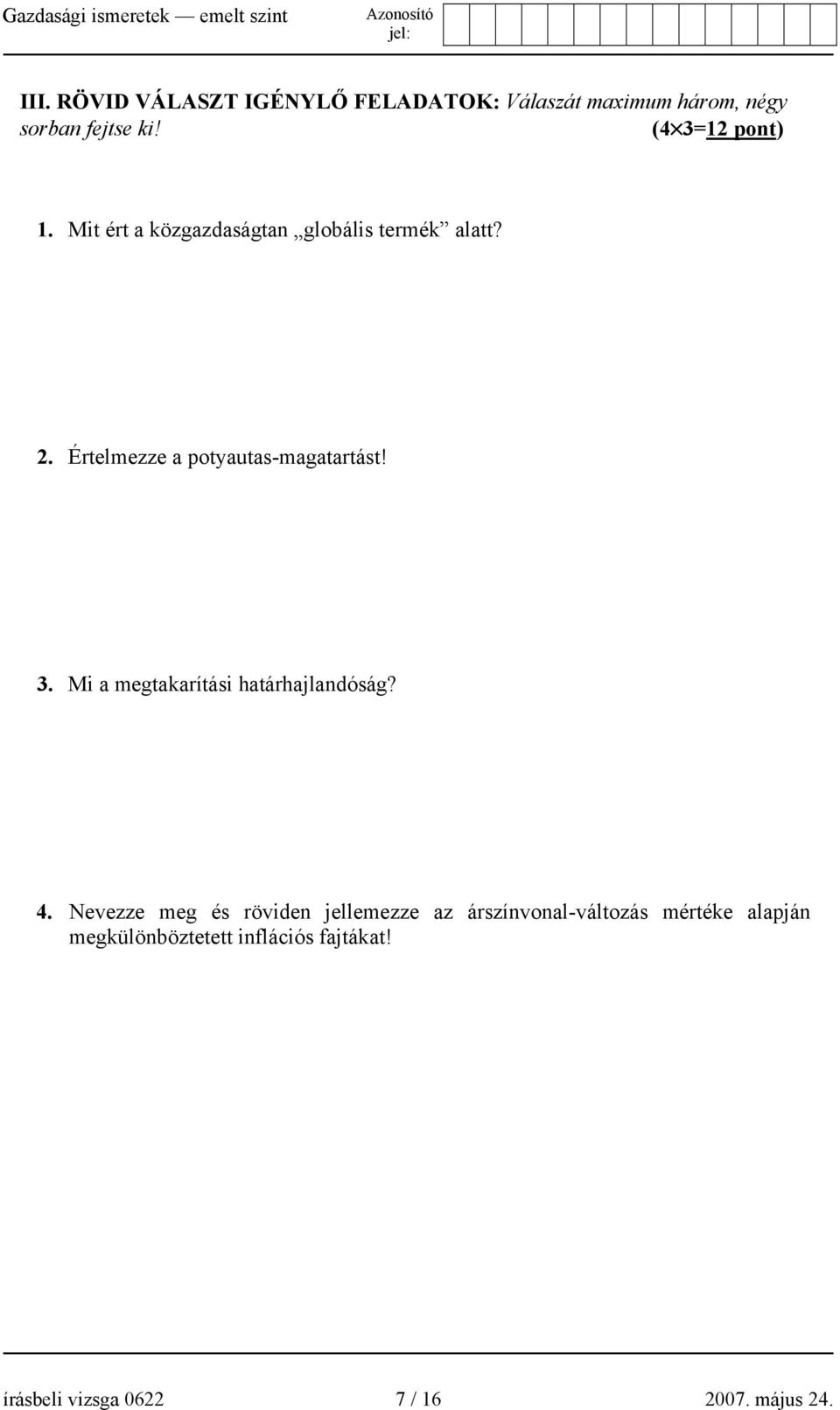 Értelmezze a potyautas-magatartást! 3. Mi a megtakarítási határhajlandóság? 4.