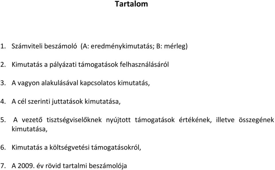 A vagyon alakulásával kapcsolatos kimutatás, 4. A cél szerinti juttatások kimutatása, 5.