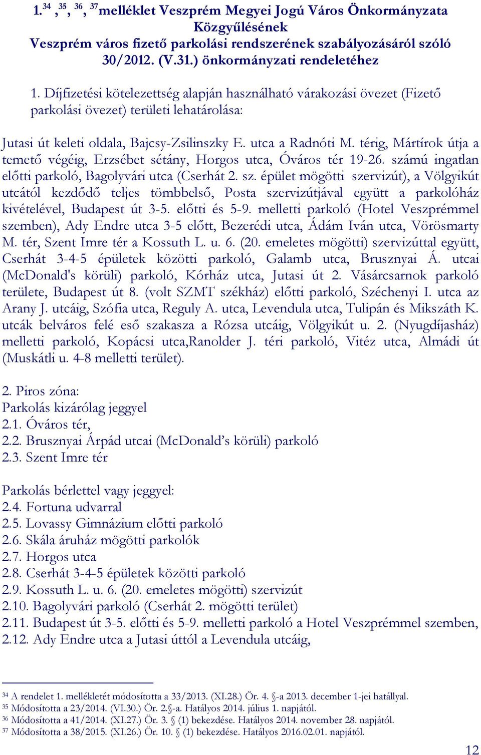 térig, Mártírok útja a temető végéig, Erzsébet sétány, Horgos utca, Óváros tér 19-26. szá