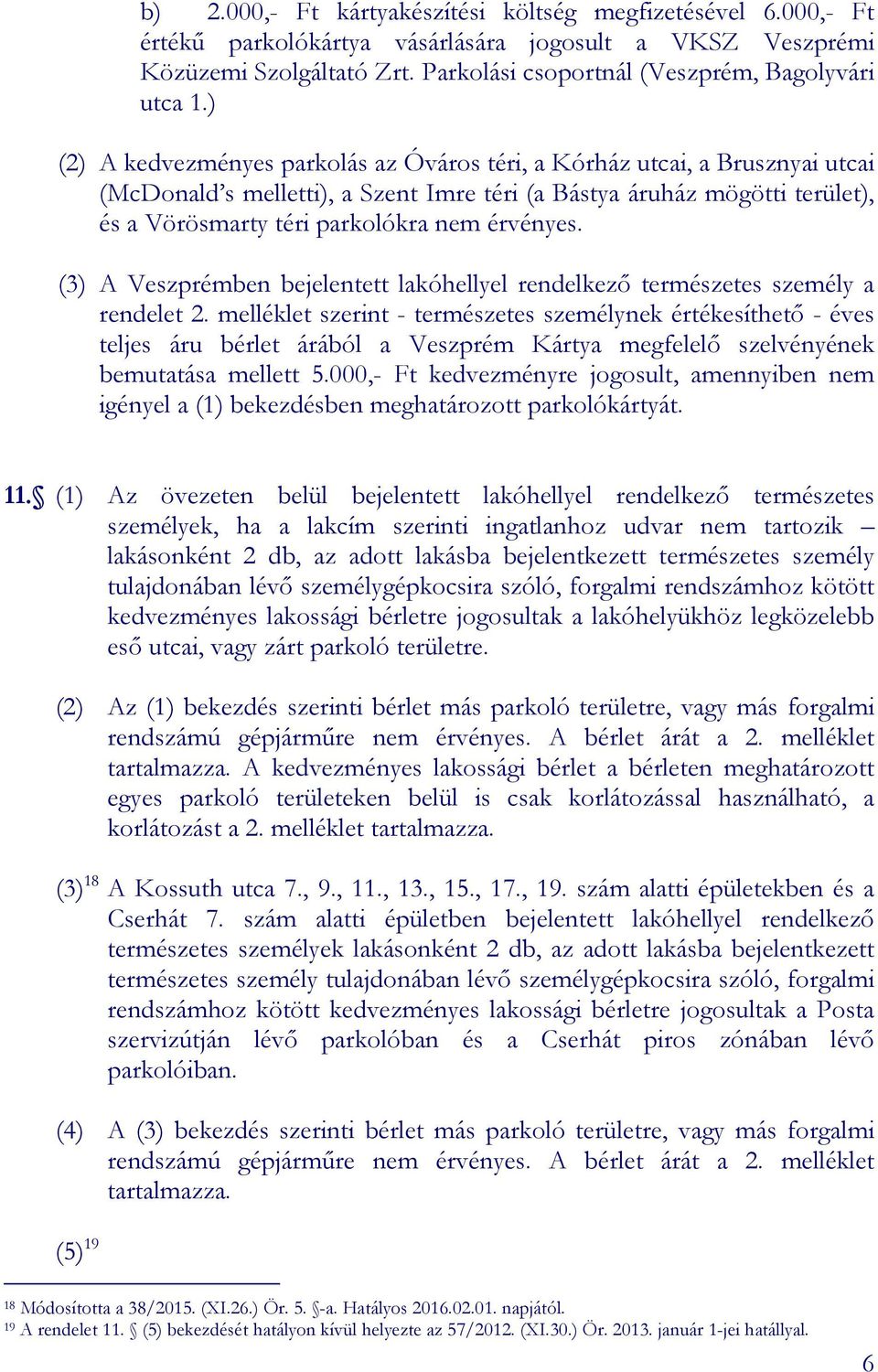 érvényes. (3) A Veszprémben bejelentett lakóhellyel rendelkező természetes személy a rendelet 2.