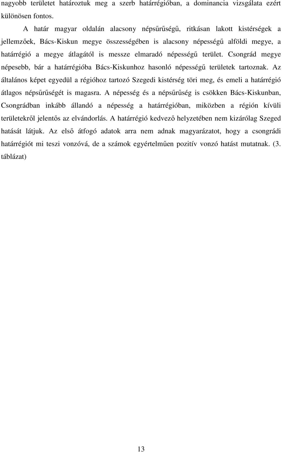 elmaradó népességő terület. Csongrád megye népesebb, bár a határrégióba Bács-Kiskunhoz hasonló népességő területek tartoznak.