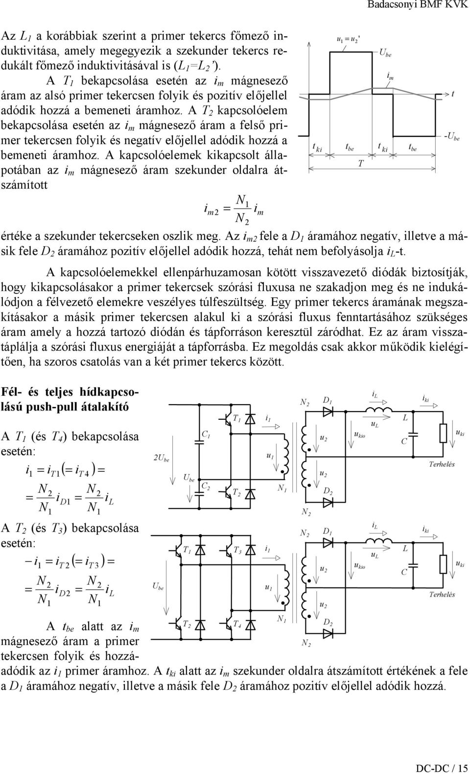 kapcsol állapoáan az i m mágnesező áram szekunder oldalra ászámío im i m éréke a szekunder ekercseken oszlik meg Az i m fele a D áramához negaív illeve a másik fele D áramához poziív előjellel adódik