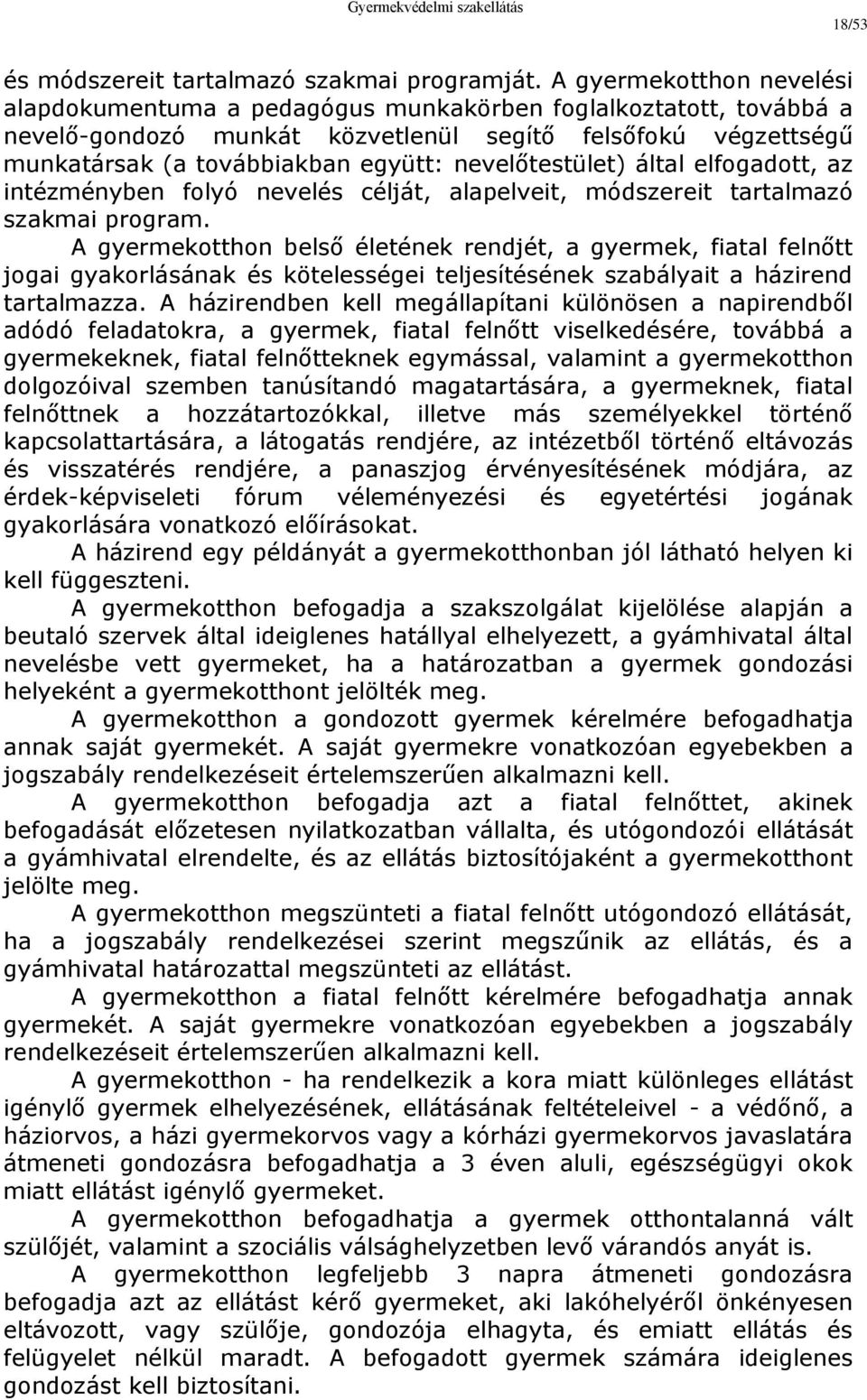 nevelőtestület) által elfogadott, az intézményben folyó nevelés célját, alapelveit, módszereit tartalmazó szakmai program.