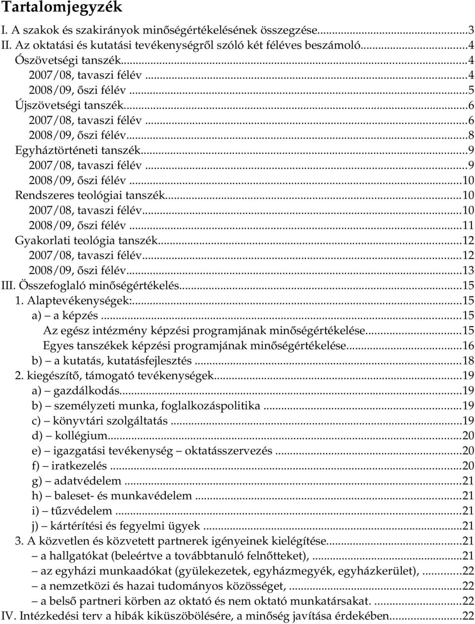 ..10 Rendszeres teológiai tanszék...10 2007/08, tavaszi félév...10 2008/09, őszi félév...11 Gyakorlati teológia tanszék...12 2007/08, tavaszi félév...12 2008/09, őszi félév...13 III.