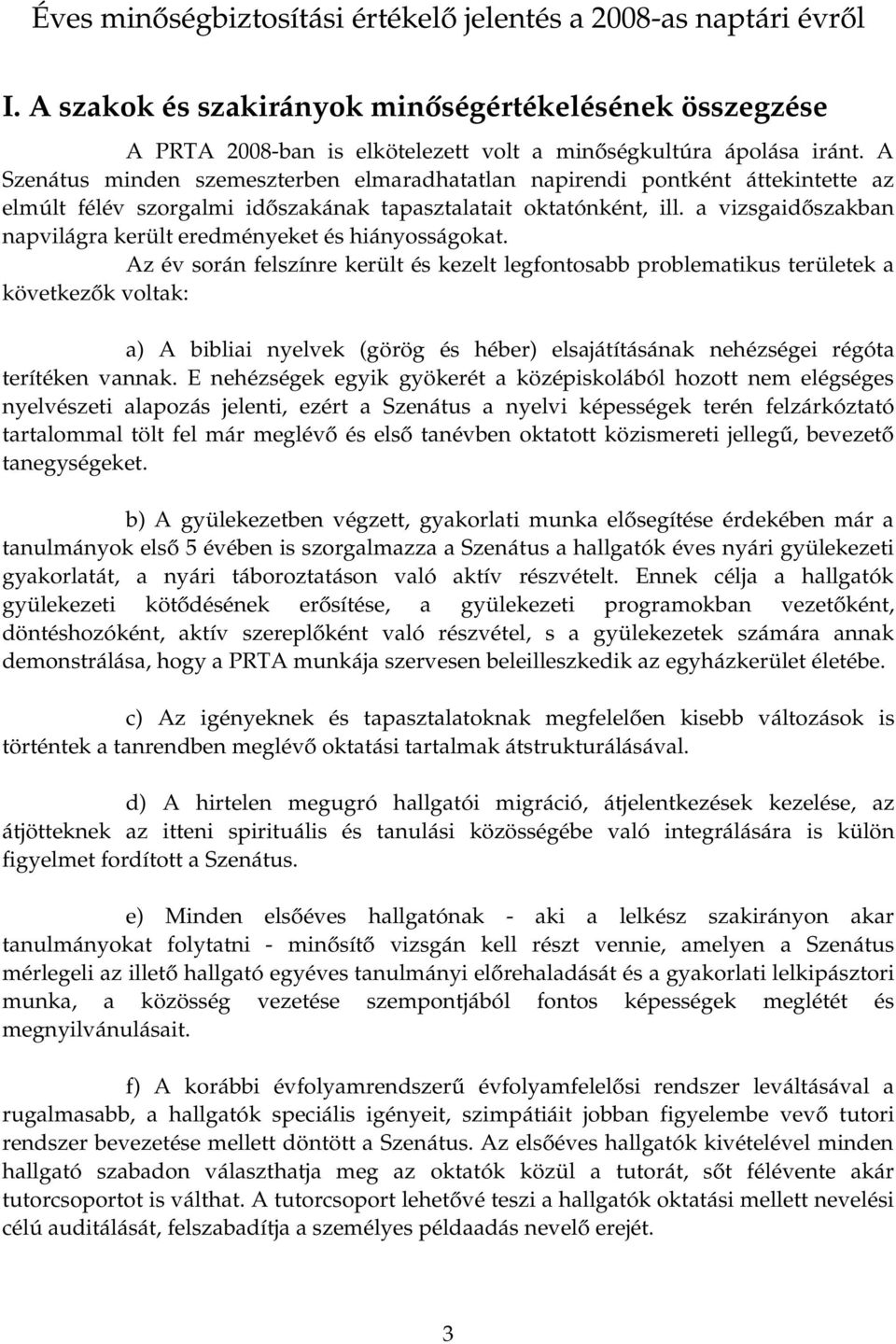 a vizsgaidőszakban napvilágra került eredményeket és hiányosságokat.