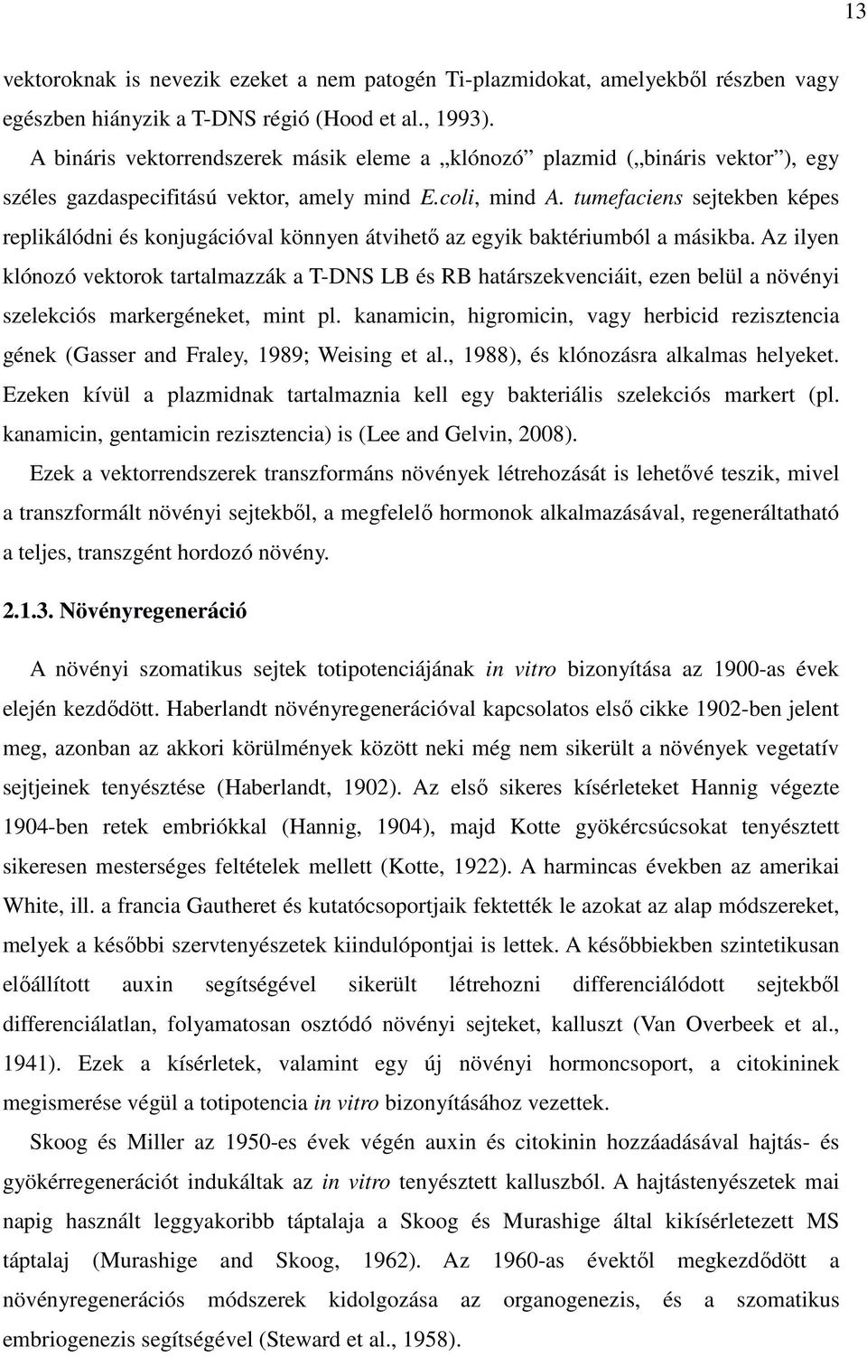 tumefaciens sejtekben képes replikálódni és konjugációval könnyen átvihető az egyik baktériumból a másikba.