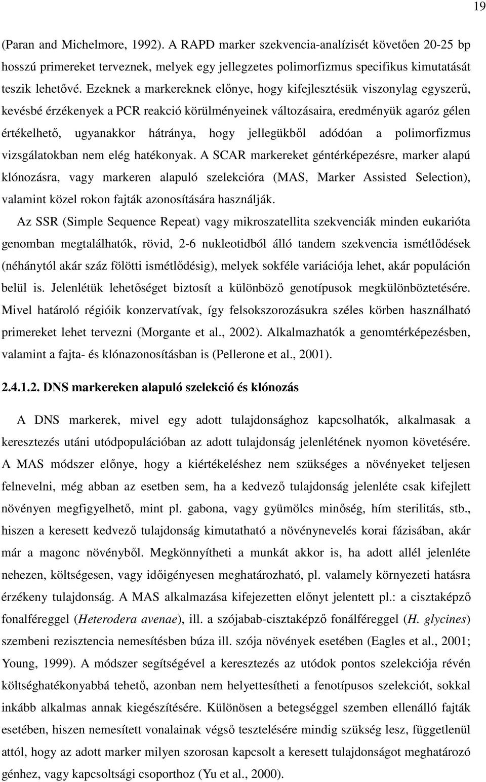 jellegükből adódóan a polimorfizmus vizsgálatokban nem elég hatékonyak.