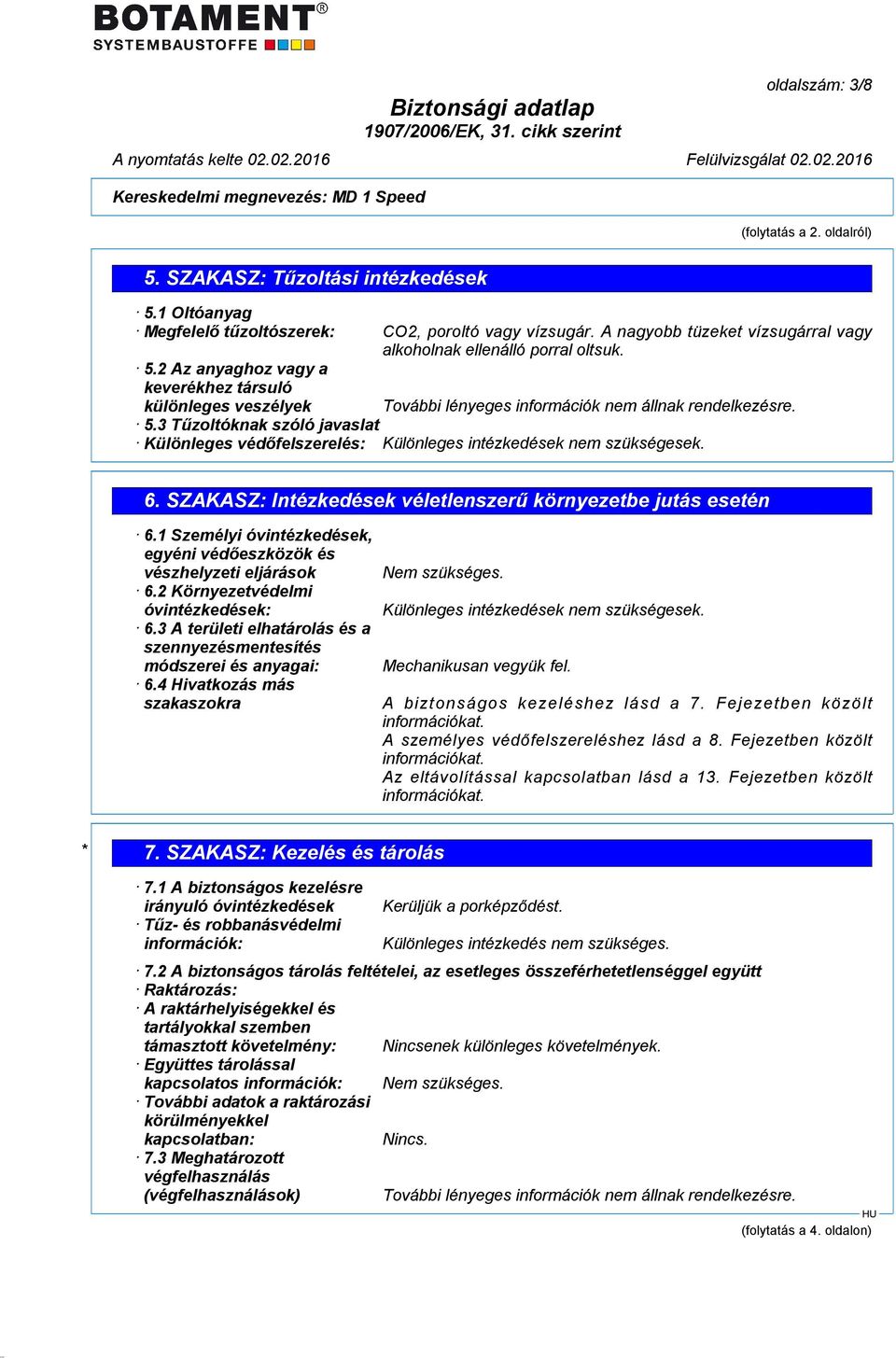 6. SZAKASZ: Intézkedések véletlenszerű környezetbe jutás esetén 6.1 Személyi óvintézkedések, egyéni védőeszközök és vészhelyzeti eljárások 6.2 Környezetvédelmi óvintézkedések: 6.