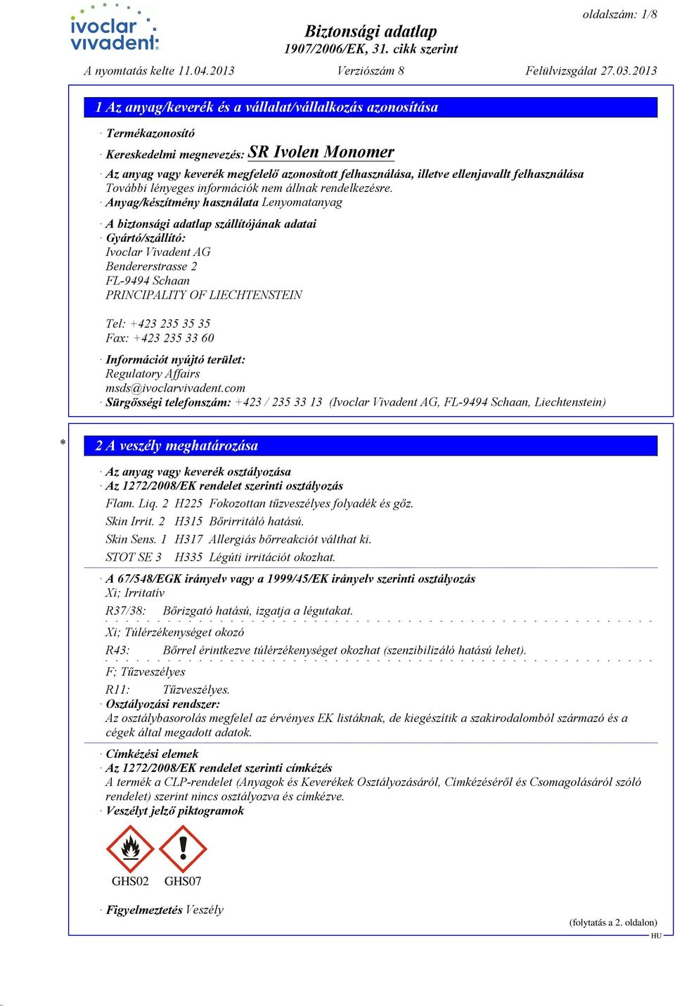 235 33 60 Információt nyújtó terület: Regulatory Affairs msds@ivoclarvivadent.