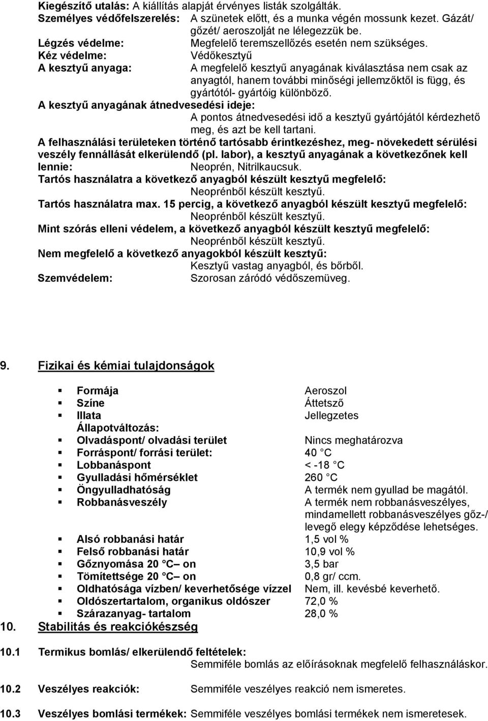 Kéz védelme: A kesztyű anyaga: Védőkesztyű A megfelelő kesztyű anyagának kiválasztása nem csak az anyagtól, hanem további minőségi jellemzőktől is függ, és gyártótól- gyártóig különböző.