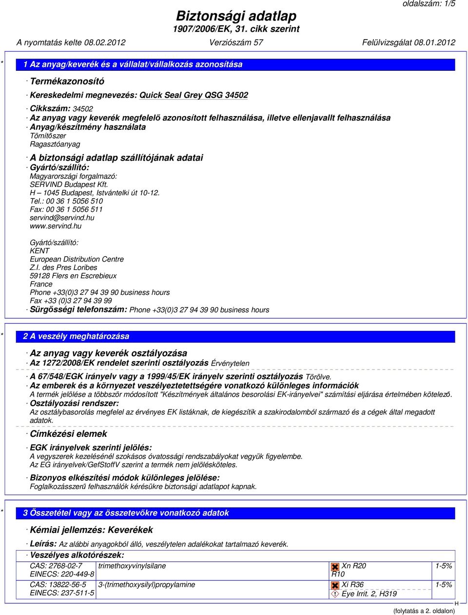 Tel.: 00 36 1 5056 510 Fax: 00 36 1 5056 511 servind@servind.hu www.servind.hu Gyártó/szállító: KENT European Distribution Centre Z.I.