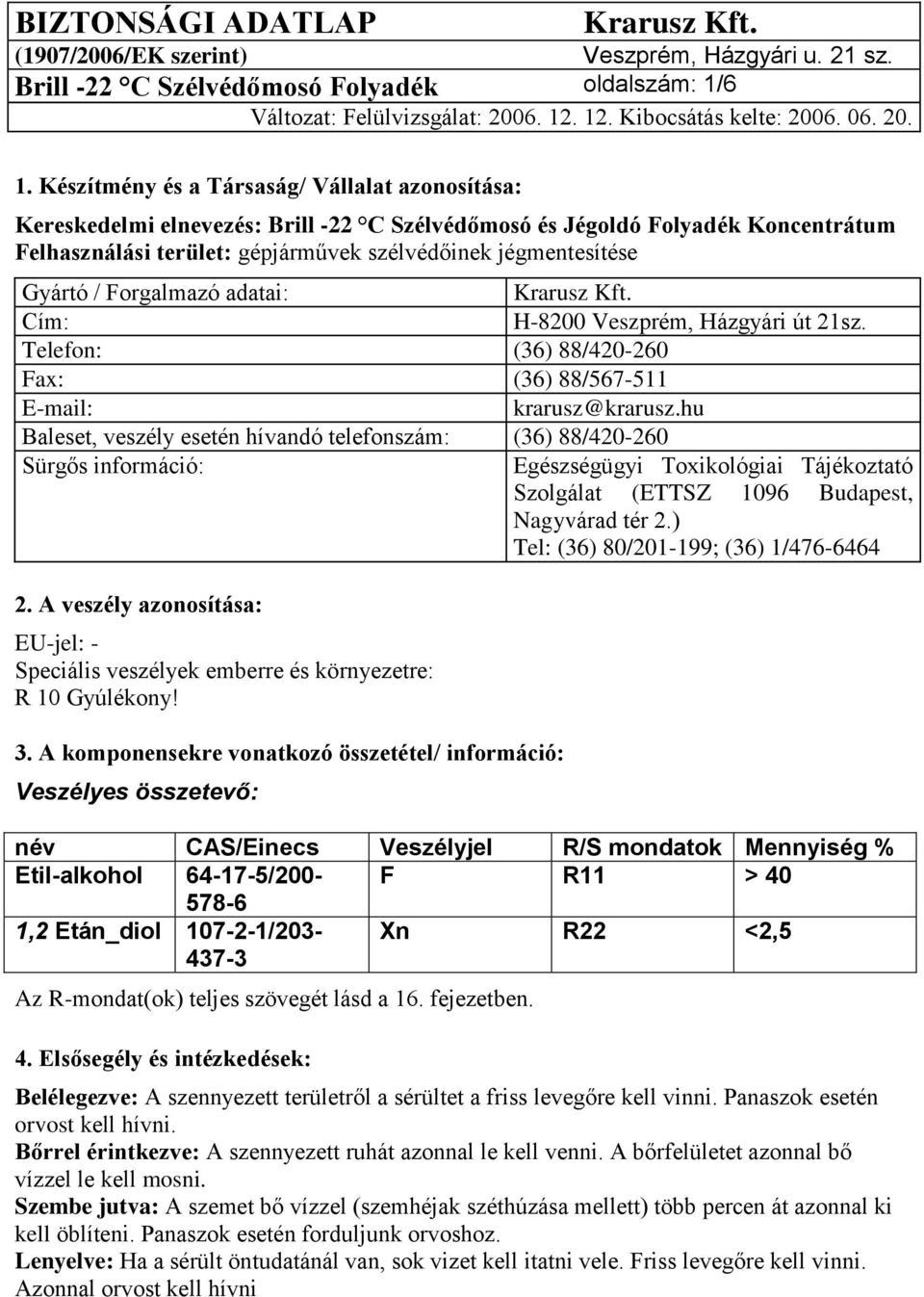 / Forgalmazó adatai: Cím: H-8200 Veszprém, Házgyári út 21sz. Telefon: (36) 88/420-260 Fax: (36) 88/567-511 E-mail: krarusz@krarusz.