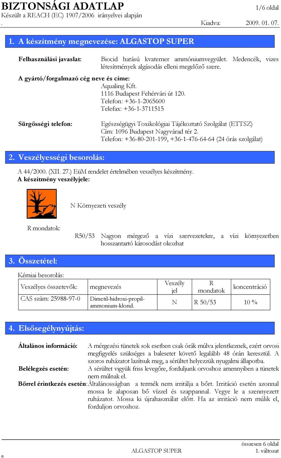 Telefon: +36-1-2065600 Telefax: +36-1-3711515 Sürgősségi telefon: Egészségügyi Toxikológiai Tájékoztató Szolgálat (ETTSZ) Cím: 1096 Budapest Nagyvárad tér 2.