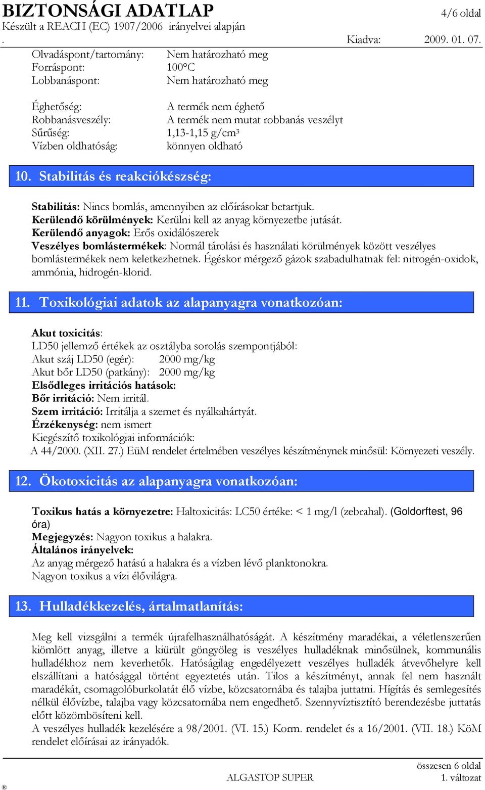 Kerülendő körülmények: Kerülni kell az anyag környezetbe jutását.