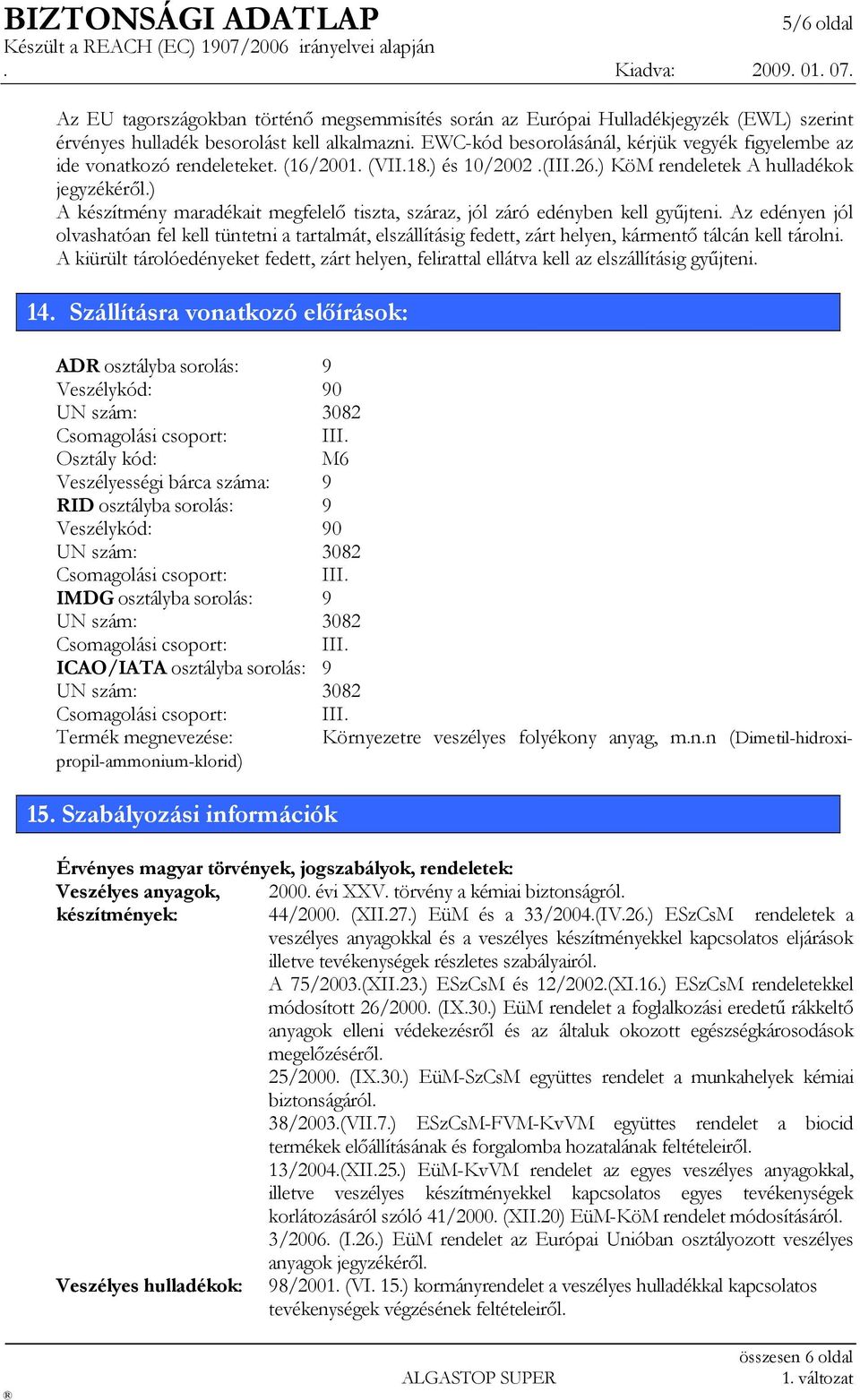 ) A készítmény maradékait megfelelő tiszta, száraz, jól záró edényben kell gyűjteni.