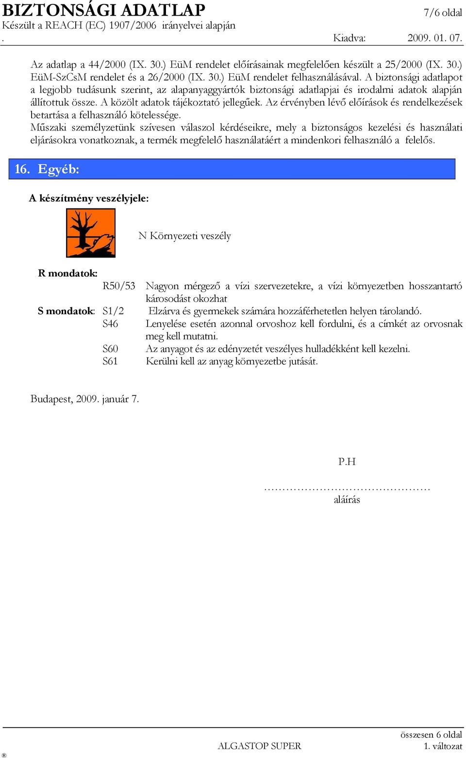 Az érvényben lévő előírások és rendelkezések betartása a felhasználó kötelessége.