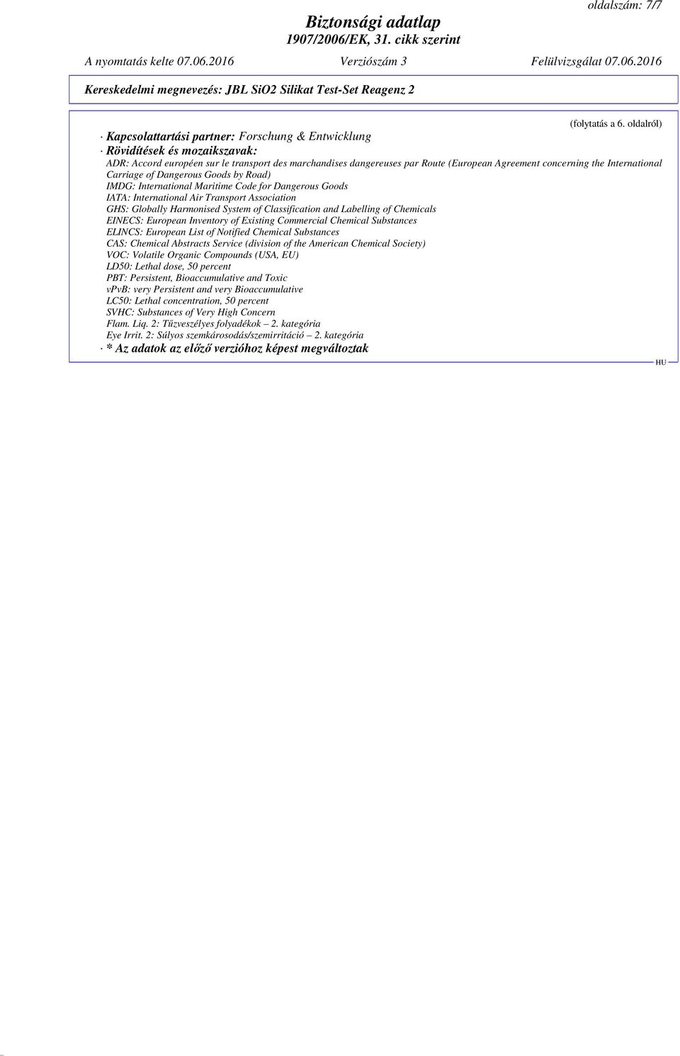 the International Carriage of Dangerous Goods by Road) IMDG: International Maritime Code for Dangerous Goods IATA: International Air Transport Association GHS: Globally Harmonised System of