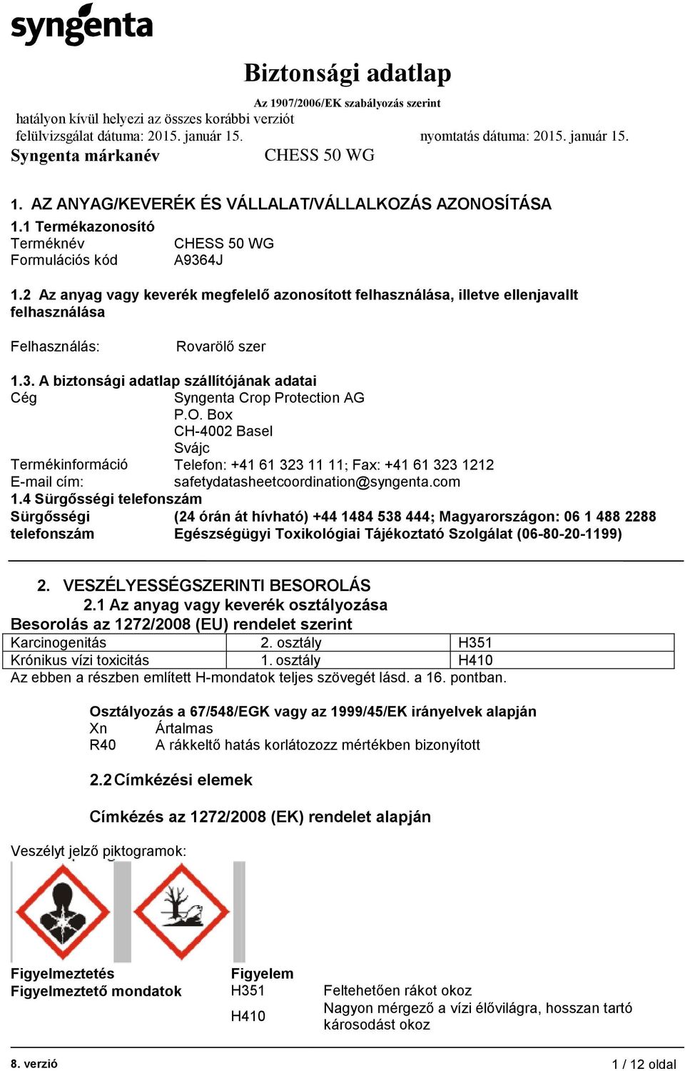 A biztonsági adatlap szállítójának adatai Cég Syngenta Crop Protection AG P.O.