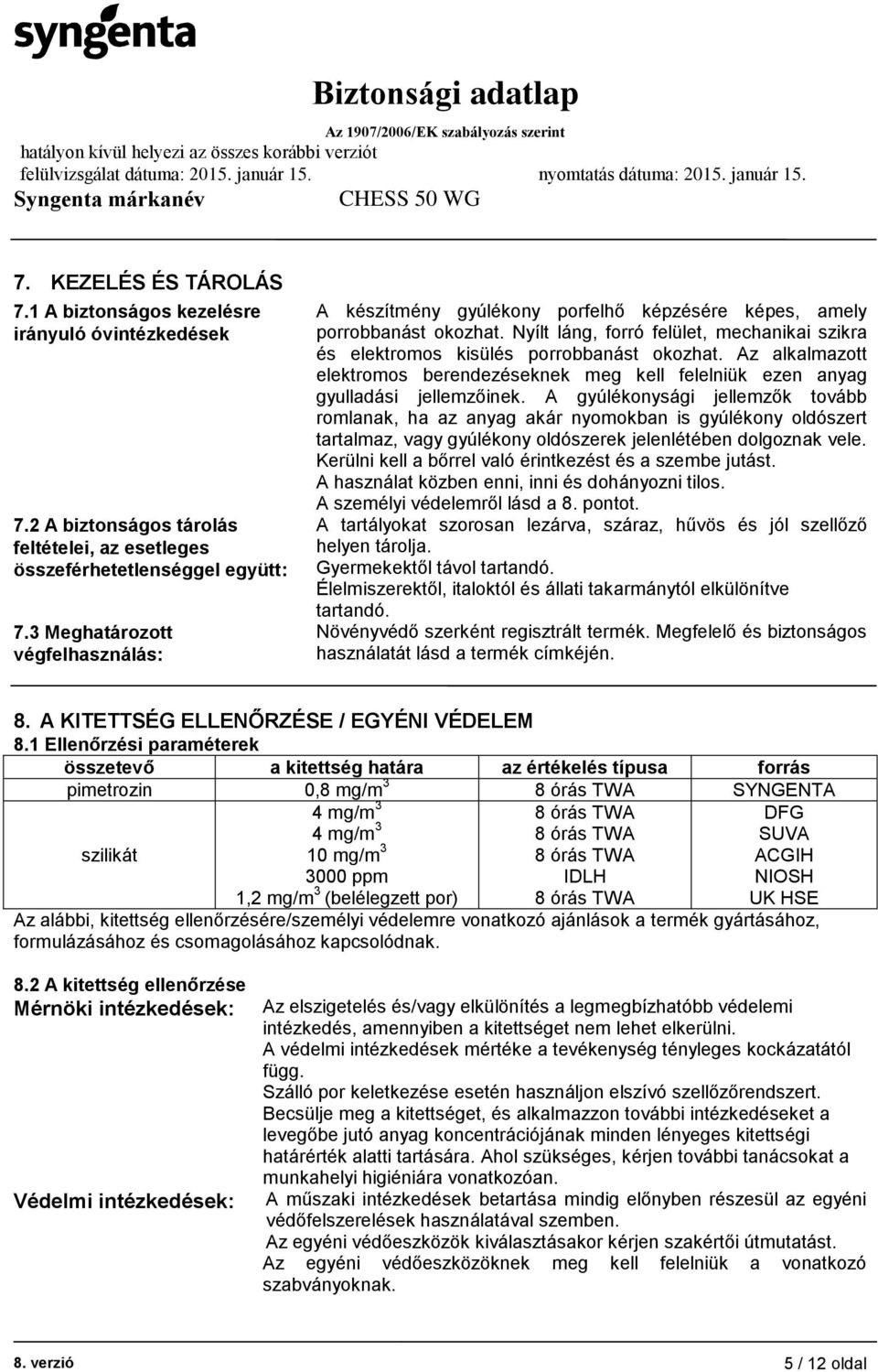 Az alkalmazott elektromos berendezéseknek meg kell felelniük ezen anyag gyulladási jellemzőinek.