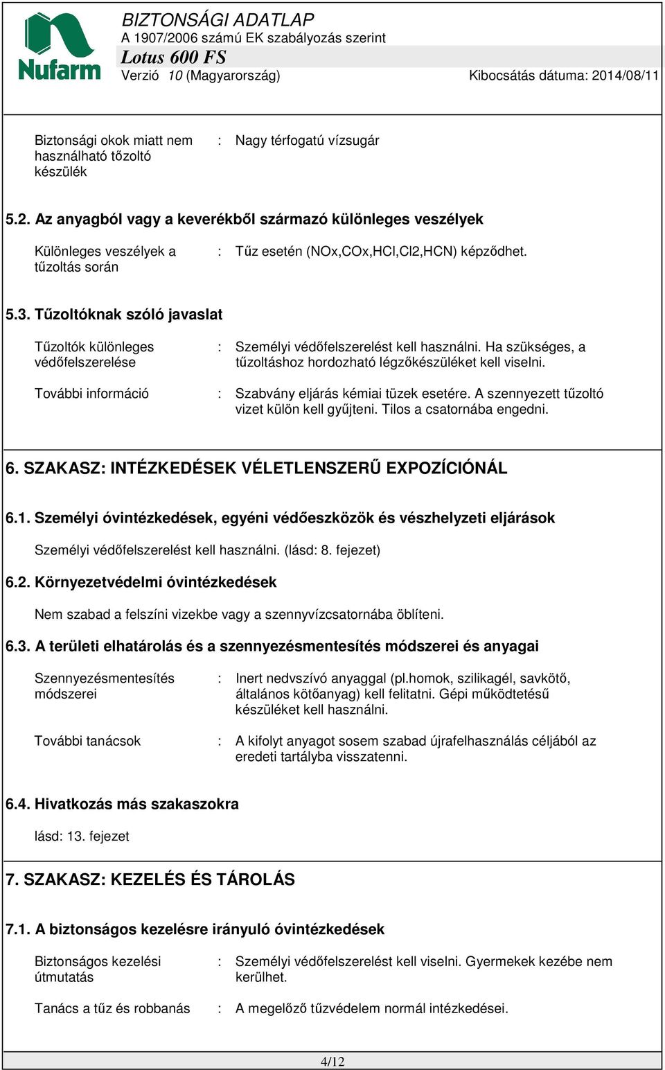 Tűzoltóknak szóló javaslat Tűzoltók különleges védőfelszerelése : Személyi védőfelszerelést kell használni. Ha szükséges, a tűzoltáshoz hordozható légzőkészüléket kell viselni.