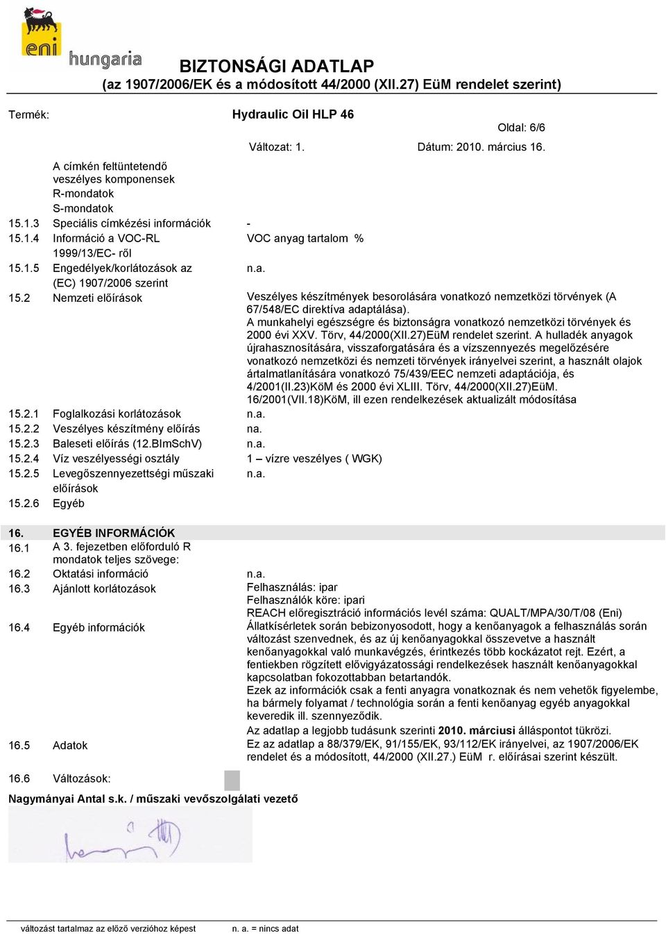 A munkahelyi egészségre és biztonságra vonatkozó nemzetközi törvények és 2000 évi XXV. Törv, 44/2000(XII.27)EüM rendelet szerint.