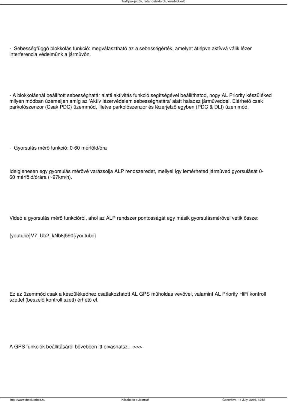 haladsz jármûveddel. Elérhetõ csak parkolószenzor (Csak PDC) üzemmód, illetve parkolószenzor és lézerjelzõ egyben (PDC & DLI) üzemmód.
