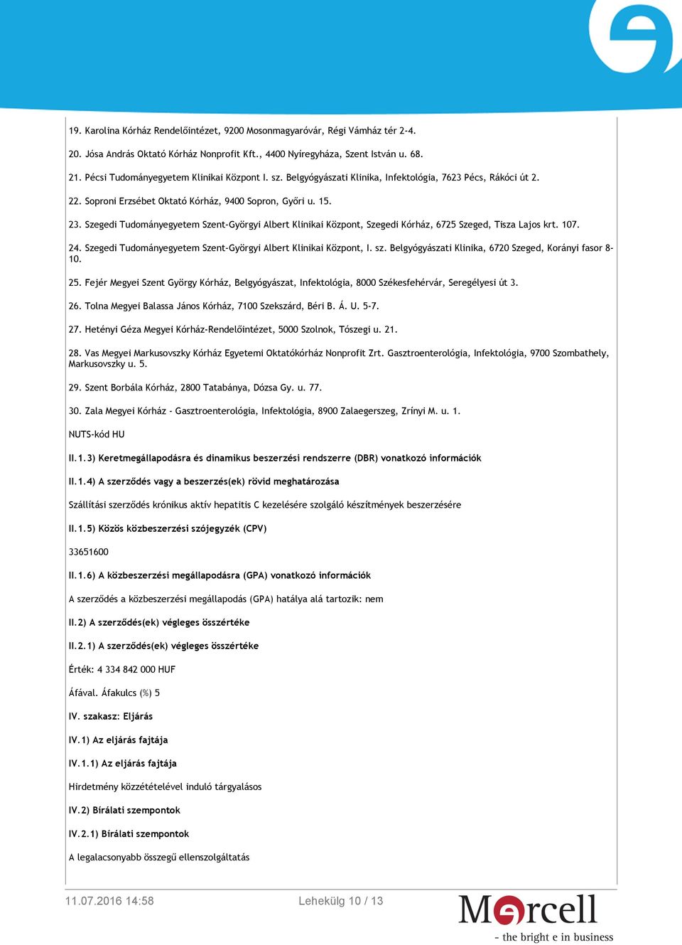 Szegedi Tudományegyetem Szent-Györgyi Albert Klinikai Központ, Szegedi Kórház, 6725 Szeged, Tisza Lajos krt. 107. 24. Szegedi Tudományegyetem Szent-Györgyi Albert Klinikai Központ, I. sz.