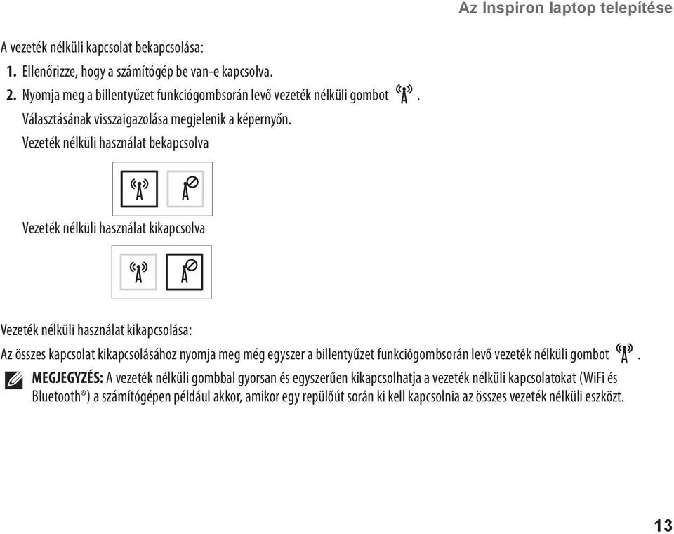Vezeték nélküli használat bekapcsolva Vezeték nélküli használat kikapcsolva Vezeték nélküli használat kikapcsolása: Az összes kapcsolat kikapcsolásához nyomja meg még egyszer a