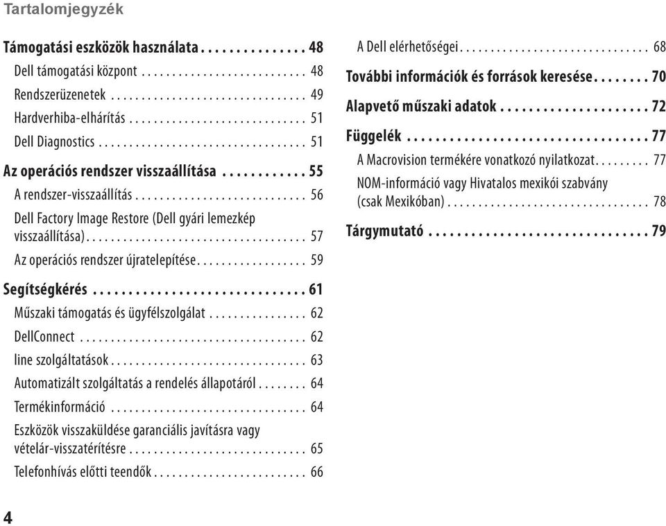 ..61 Műszaki támogatás és ügyfélszolgálat... 62 DellConnect... 62 line szolgáltatások... 63 Automatizált szolgáltatás a rendelés állapotáról........ 64 Termékinformáció.