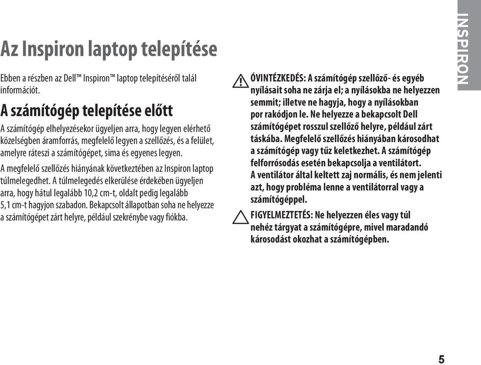 és egyenes legyen. A megfelelő szellőzés hiányának következtében az Inspiron laptop túlmelegedhet.
