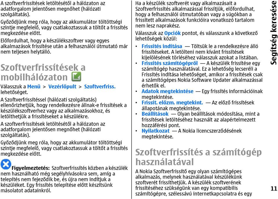 Előfordulhat, hogy a készülékszoftver vagy egyes alkalmazások frissítése után a felhasználói útmutató már nem teljesen helytálló.