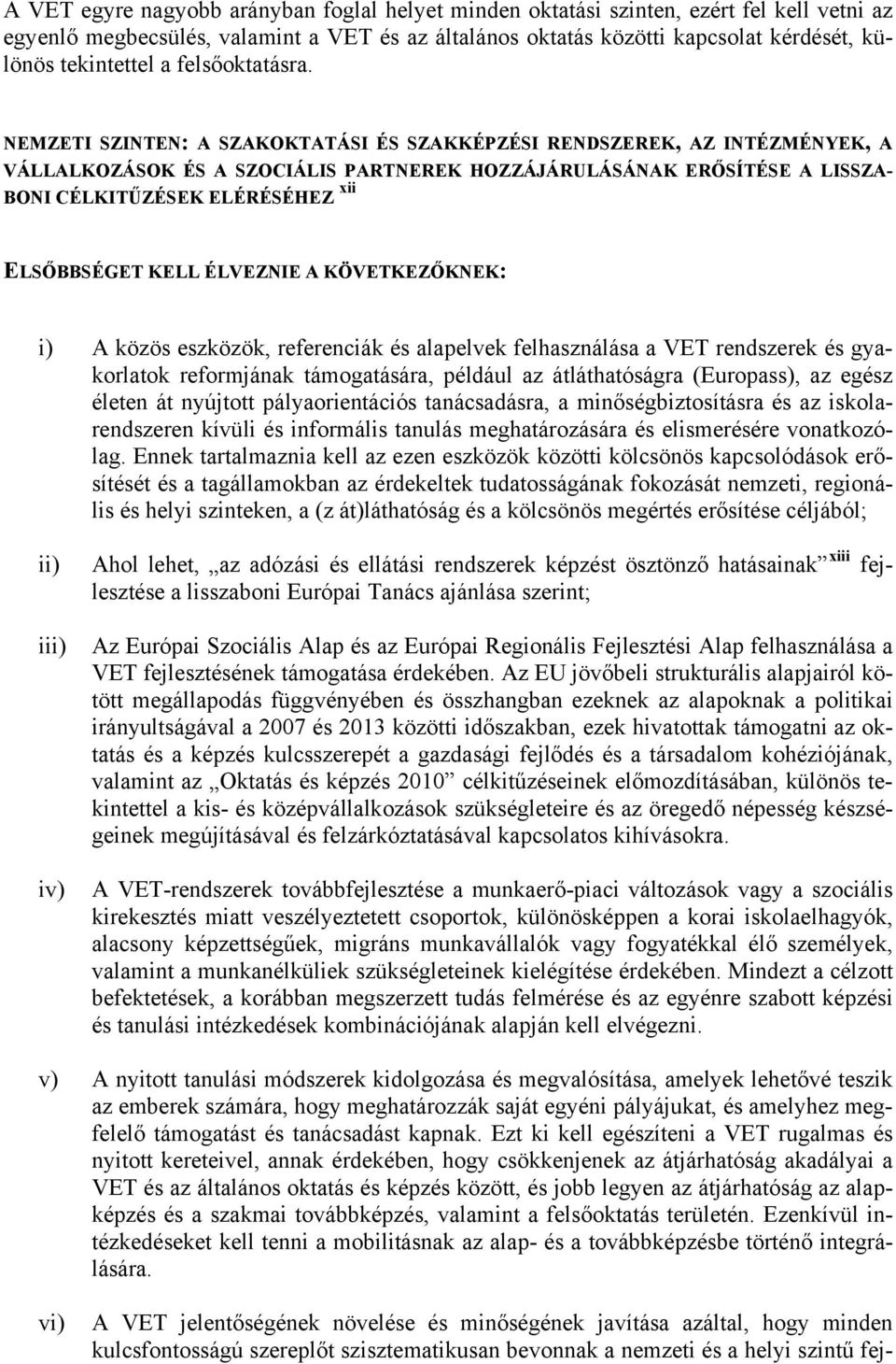 NEMZETI SZINTEN: A SZAKOKTATÁSI ÉS SZAKKÉPZÉSI RENDSZEREK, AZ INTÉZMÉNYEK, A VÁLLALKOZÁSOK ÉS A SZOCIÁLIS PARTNEREK HOZZÁJÁRULÁSÁNAK ERŐSÍTÉSE A LISSZA- BONI CÉLKITŰZÉSEK ELÉRÉSÉHEZ xii ELSŐBBSÉGET