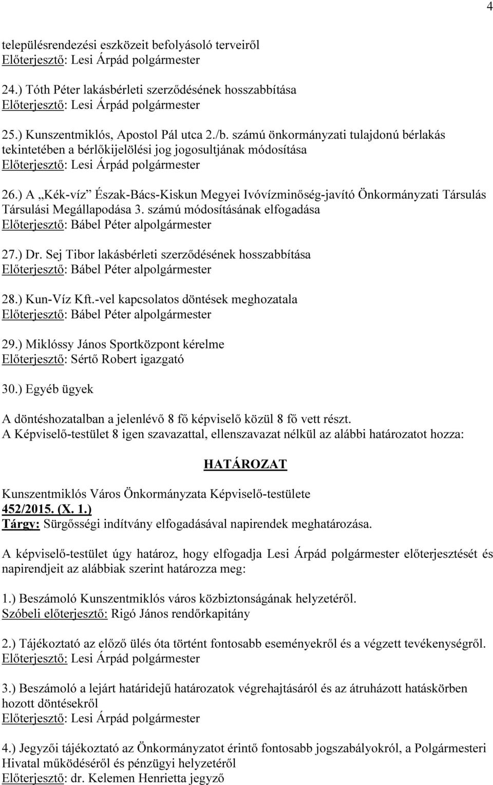 ) A Kék-víz Észak-Bács-Kiskun Megyei Ivóvízminőség-javító Önkormányzati Társulás Társulási Megállapodása 3. számú módosításának elfogadása Előterjesztő: Bábel Péter alpolgármester 27.) Dr.