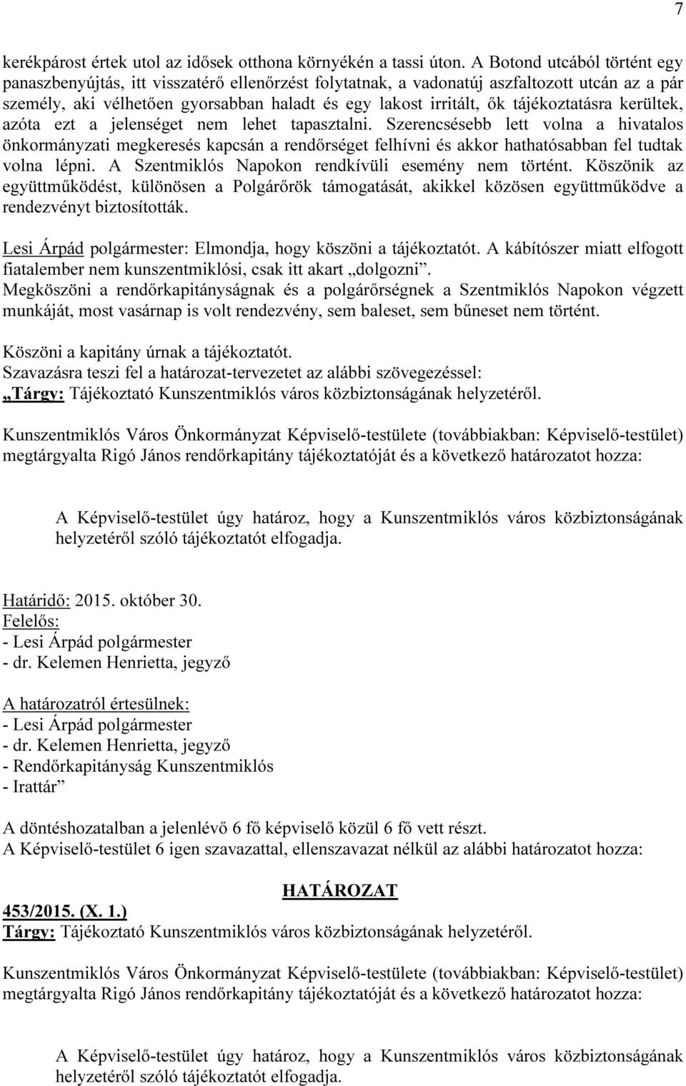 tájékoztatásra kerültek, azóta ezt a jelenséget nem lehet tapasztalni.