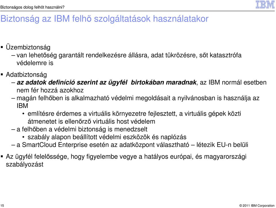 szerint az ügyfél birtokában maradnak, az IBM normál esetben nem fér hozzá azokhoz magán felhőben is alkalmazható védelmi megoldásait a nyilvánosban is használja az IBM említésre érdemes a virtuális