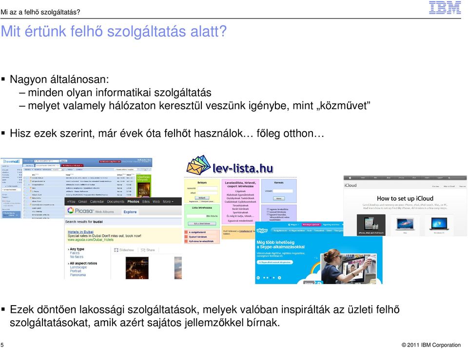 veszünk igénybe, mint közművet Hisz ezek szerint, már évek óta felhőt használok főleg otthon Ezek