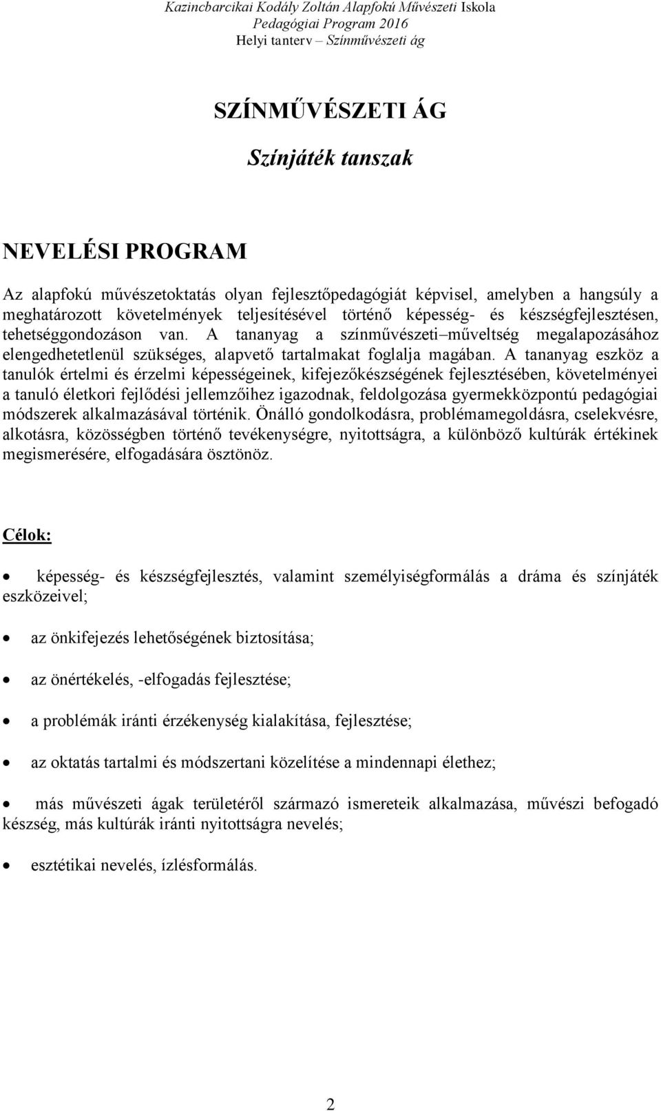 A tananyag eszköz a tanulók értelmi és érzelmi képességeinek, kifejezőkészségének fejlesztésében, követelményei a tanuló életkori fejlődési jellemzőihez igazodnak, feldolgozása gyermekközpontú