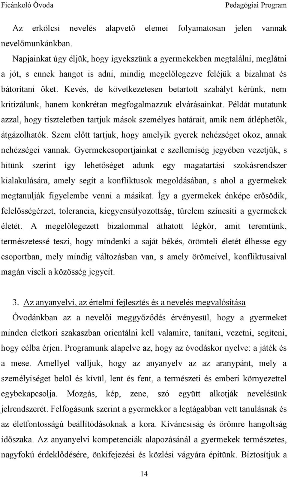 Kevés, de következetesen betartott szabályt kérünk, nem kritizálunk, hanem konkrétan megfogalmazzuk elvárásainkat.