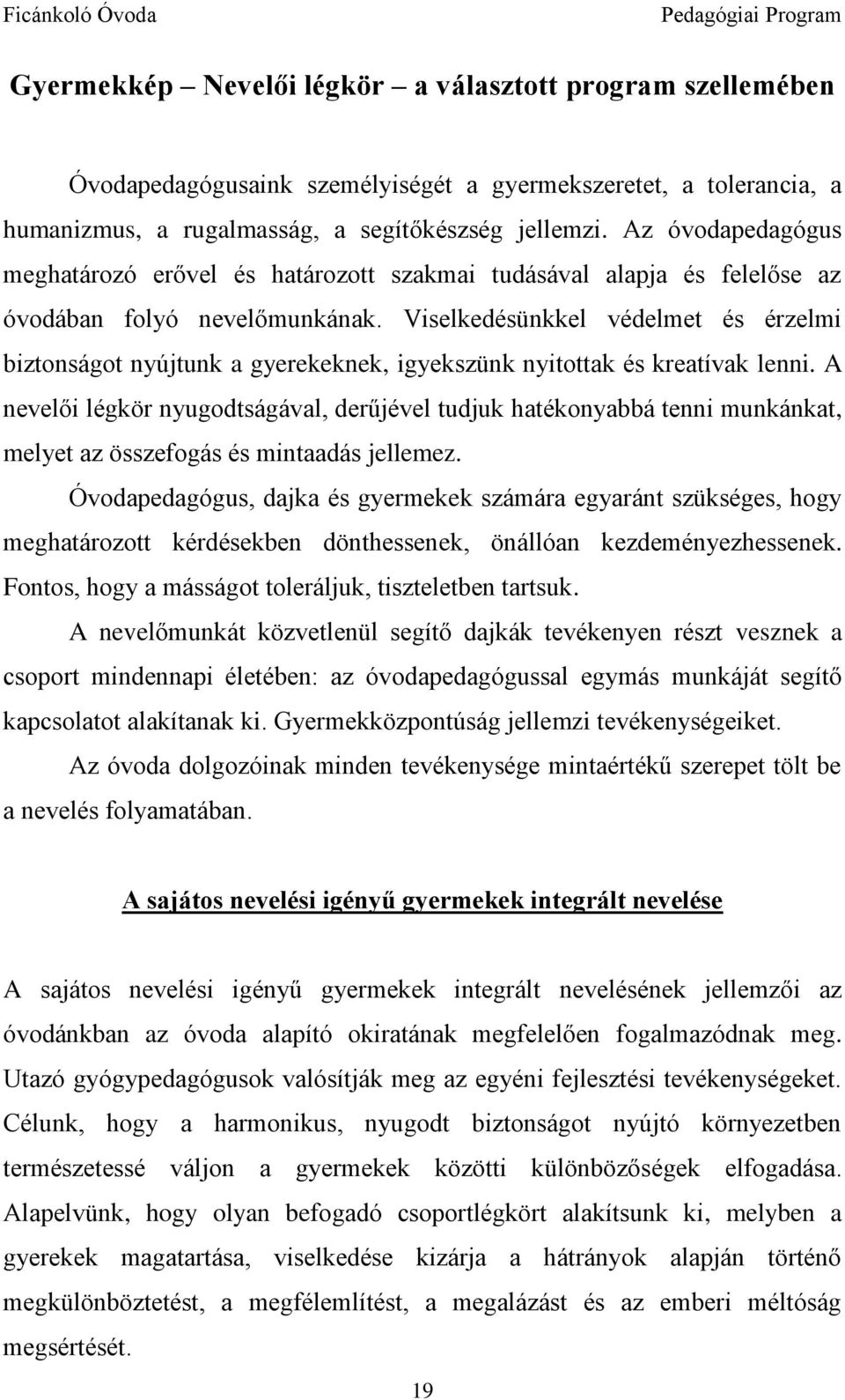 Viselkedésünkkel védelmet és érzelmi biztonságot nyújtunk a gyerekeknek, igyekszünk nyitottak és kreatívak lenni.
