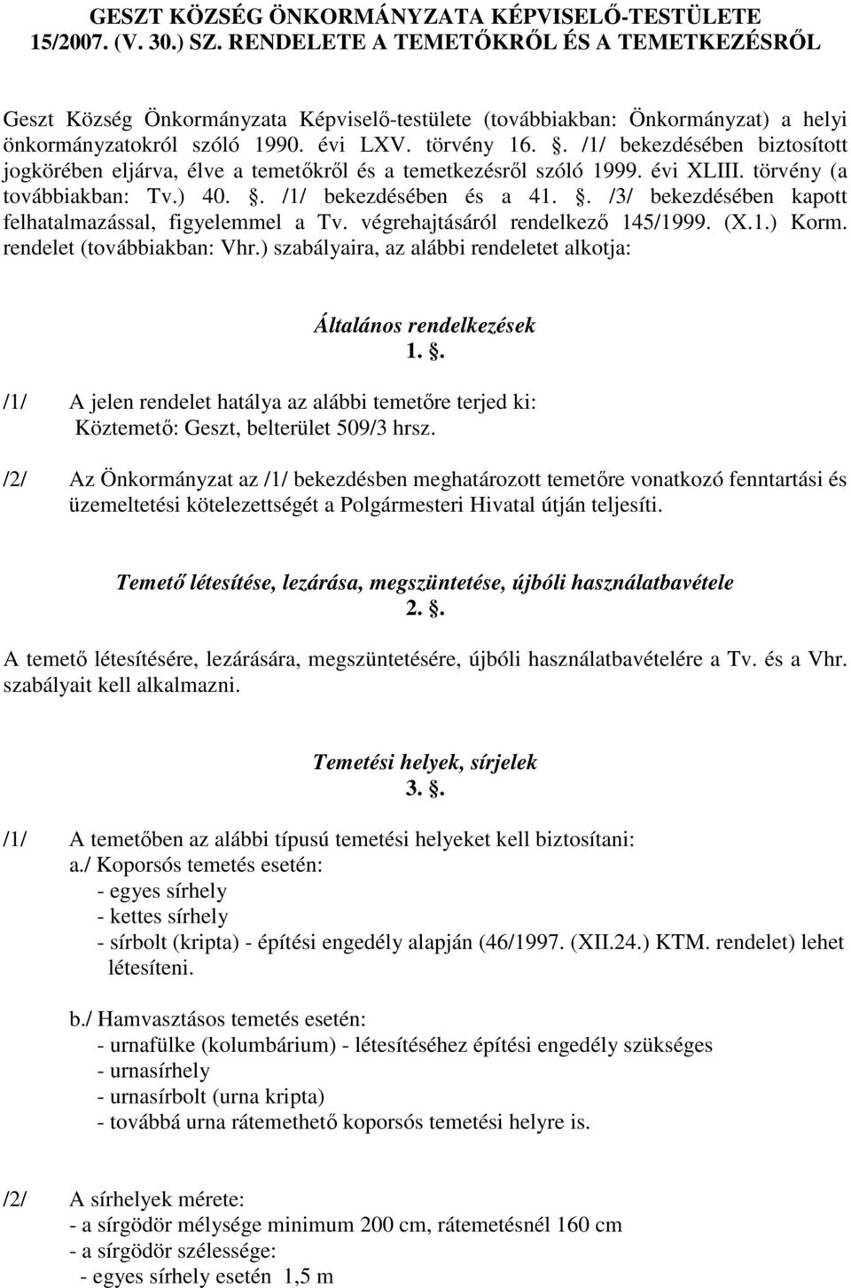 . /1/ bekezdésében biztosított jogkörében eljárva, élve a temetıkrıl és a temetkezésrıl szóló 1999. évi XLIII. törvény (a továbbiakban: Tv.) 40.. /1/ bekezdésében és a 41.