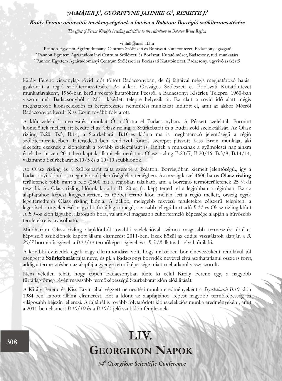 iif.hu 1 Pannon Egyetem Agrártudományi Centrum Szőlészeti és Borászati Kutatóintézet, Badacsony, igazgató 2 Pannon Egyetem Agrártudományi Centrum Szőlészeti és Borászati Kutatóintézet, Badacsony, tud.