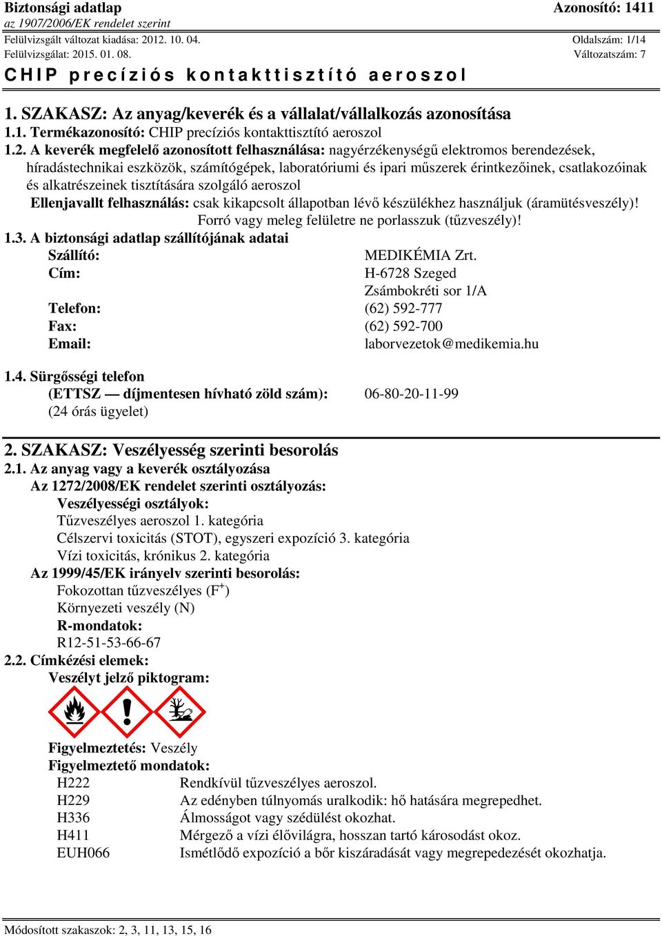 felhasználása: nagyérzékenységű elektromos berendezések, híradástechnikai eszközök, számítógépek, laboratóriumi és ipari műszerek érintkezőinek, csatlakozóinak és alkatrészeinek tisztítására szolgáló