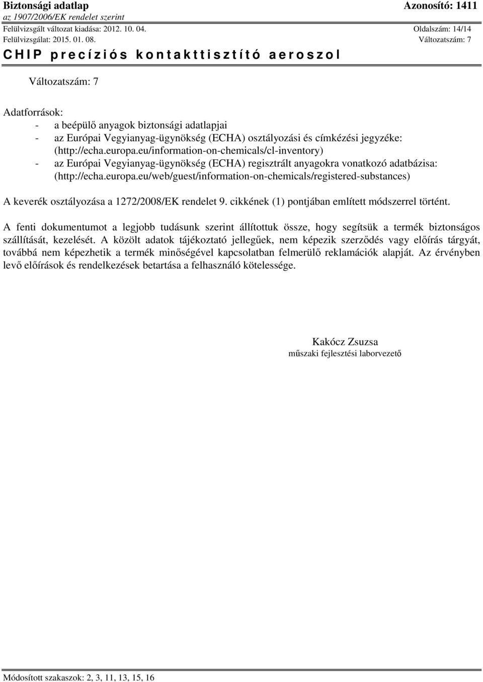 eu/information-on-chemicals/cl-inventory) - az Európai Vegyianyag-ügynökség (ECHA) regisztrált anyagokra vonatkozó adatbázisa: (http://echa.europa.